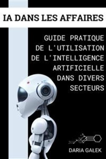 IA dans les Affaires - Guide Pratique de l'Utilisation de l'Intelligence Artificielle dans Divers Secteurs - cover