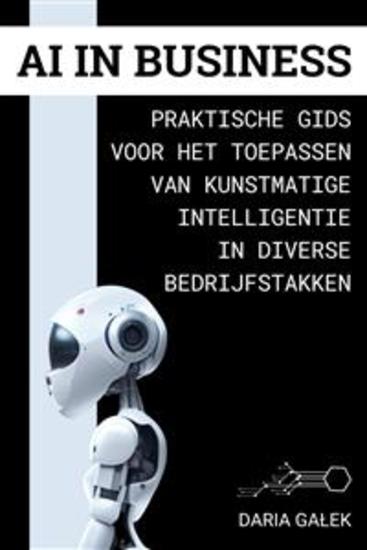 AI in Business - Praktische Gids voor het Toepassen van Kunstmatige Intelligentie in Diverse Bedrijfstakken - cover