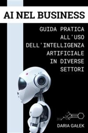 AI nel Business - Guida Pratica all'Uso dell'Intelligenza Artificiale in Diverse Settori - cover