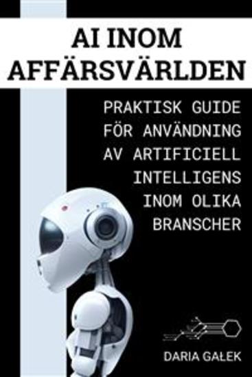 AI inom Affärsvärlden - Praktisk guide för användning av artificiell intelligens inom olika branscher - cover