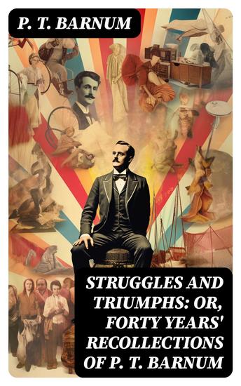 Struggles and Triumphs: or Forty Years' Recollections of P T Barnum - cover
