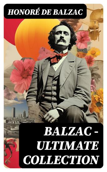 BALZAC - Ultimate Collection - The Complete Human Comedy with Repertory Plays Short Stories Analytical Studies & Personal Correspondence - cover