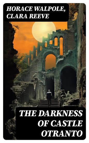 The Darkness of Castle Otranto - 2 Novels: The Castle of Otranto & The Old English Baron - cover