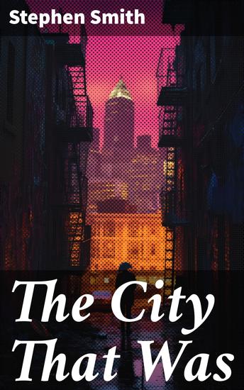 The City That Was - Decay and Development: A Portrait of Urban Change - cover