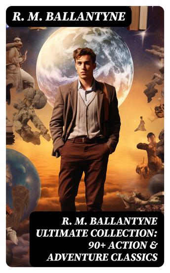 R M BALLANTYNE Ultimate Collection: 90+ Action & Adventure Classics - cover