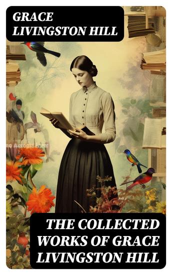 The Collected Works of Grace Livingston Hill - cover