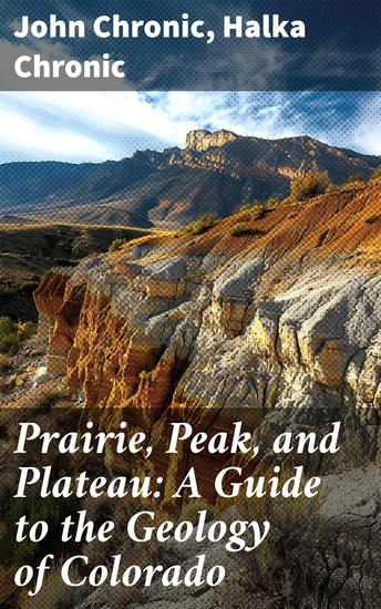 Prairie Peak and Plateau: A Guide to the Geology of Colorado - Enriched edition Unveiling Colorado's Geological Marvels - cover