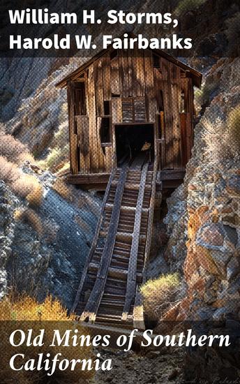 Old Mines of Southern California - Desert-Mountain-Coastal Areas Including the Calico-Salton Sea Colorado River Districts - cover