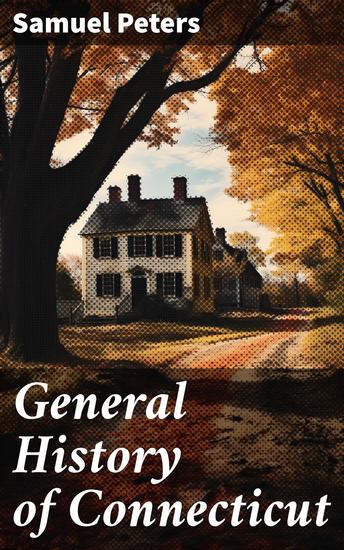 General History of Connecticut - From Its First Settlement Under George Fenwick to its Latest Period of Amity with Great Britain - cover