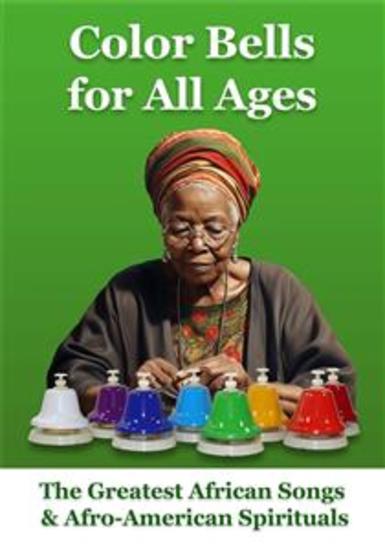 Color Bells for All Ages The Greatest African Songs & Afro-American Spirituals - Color-Coded Sheet Music for Absolute Beginners - cover
