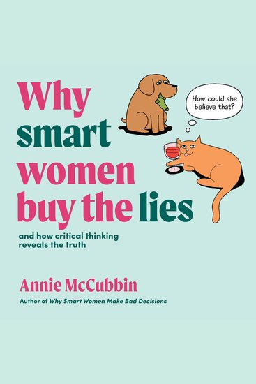 Why Smart Women Buy The Lies - And How Critical Thinking Reveals The Truth - cover