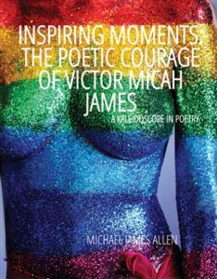 Inspiring Moments: The Poetic Courage of Victor Micah James - A Kaleidoscope In Poetry - cover