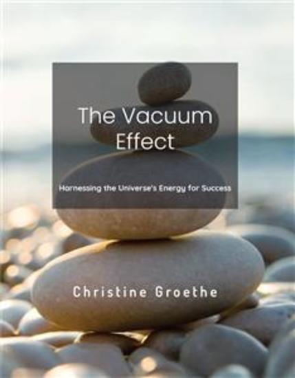 The Vacuum Effect - Harnessing the Universe's Energy for Success - cover