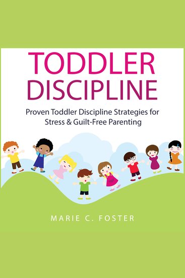 Toddler Discipline - Proven Toddler Discipline Strategies for Stress & Guilt-Free Parenting - cover