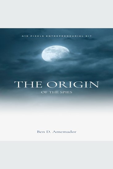 The Origin of The Spies - A 19 Pixels Entrepreneurial Kit - cover