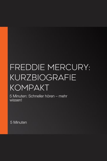 Freddie Mercury: Kurzbiografie kompakt - 5 Minuten: Schneller hören – mehr wissen! - cover