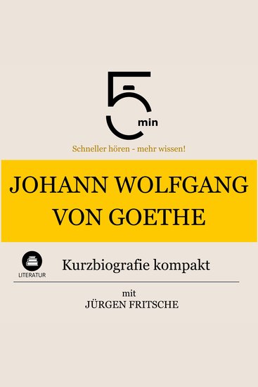 Johann Wolfgang von Goethe: Kurzbiografie kompakt - 5 Minuten: Schneller hören – mehr wissen! - cover