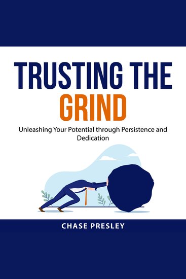 Trusting the Grind - Unleashing Your Potential through Persistence and Dedication - cover
