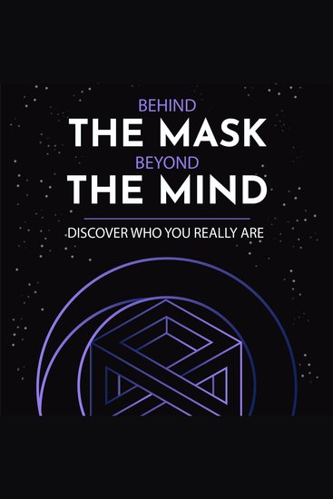 Behind the Mask Beyond the Mind: Discover who your really are - Transcending Anxiety Fear and Depression Without Techniques or Skills – A Self-Help Guide to Rediscover Life's Essence - cover