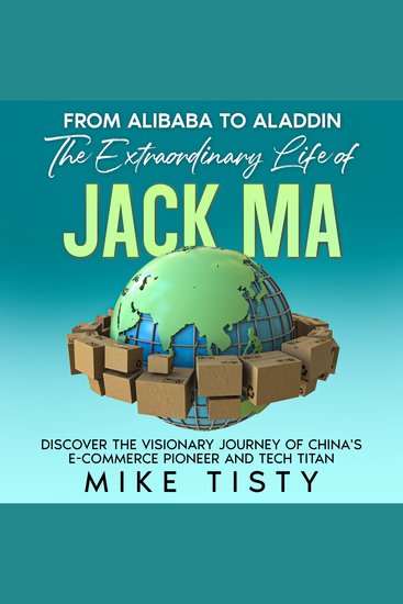 From Alibaba to Aladdin: The Extraordinary Life of Jack Ma - Discover the Visionary Journey of China's E-Commerce Pioneer and Tech Titan - cover