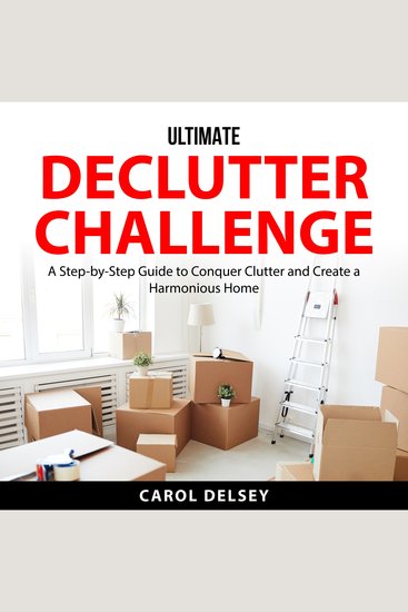 Ultimate Declutter Challenge - A Step-by-Step Guide to Conquer Clutter and Create a Harmonious Home - cover