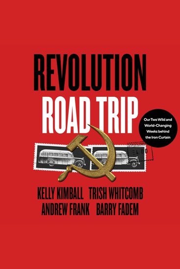 Revolution Road Trip - Our Two Wild and World-Changing Weeks behind the Iron Curtain - cover