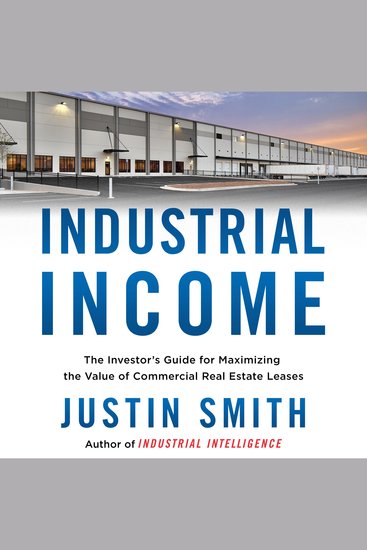Industrial Income - The Investor's Guide for Maximizing the Value of Commercial Real Estate Leases - cover