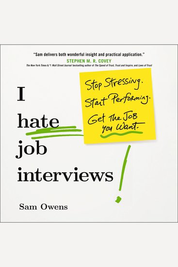 I Hate Job Interviews - Stop Stressing Start Performing Get the Job You Want - cover