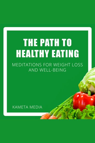 Path to Healthy Eating The: Meditations for Weight Loss and Well-Being - cover
