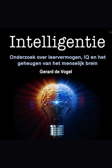 Intelligentie - Onderzoek over leervermogen IQ en het geheugen van het menselijk brein - cover