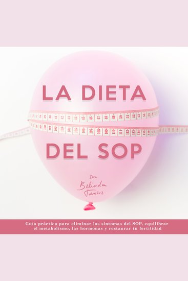 La dieta del SOP - Guía práctica para eliminar los síntomas del SOP equilibrar el metabolismo las hormonas y restaurar tu fertilidad - cover