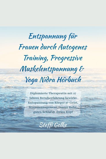 Entspannung für Frauen durch Autogenes Training Progressive Muskelentspannung & Yoga Nidra Hörbuch - Diplomierte Therapeutin mit 27 Jahren Berufserfahrung bewirkt Entspannung von Körper & Geist Stressmanagement innere Ruhe guten Schlaf & freien Kopf - cover