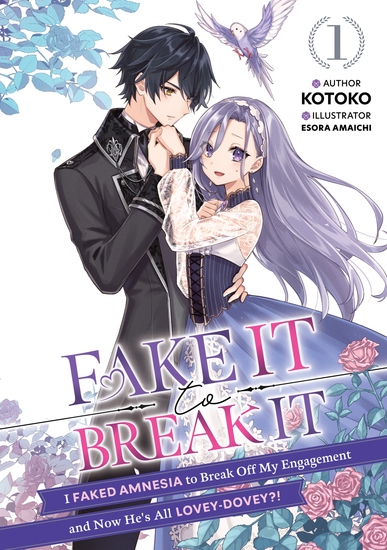 Fake It to Break It! I Faked Amnesia to Break Off My Engagement and Now He's All Lovey-Dovey?! Volume 1 - cover