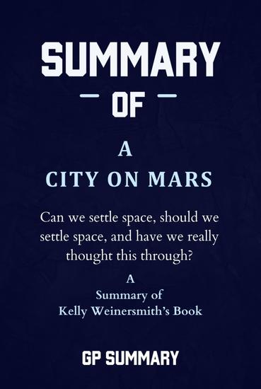 Summary of A City on Mars by Kelly Weinersmith - Can we settle space should we settle space and have we really thought this through? - cover