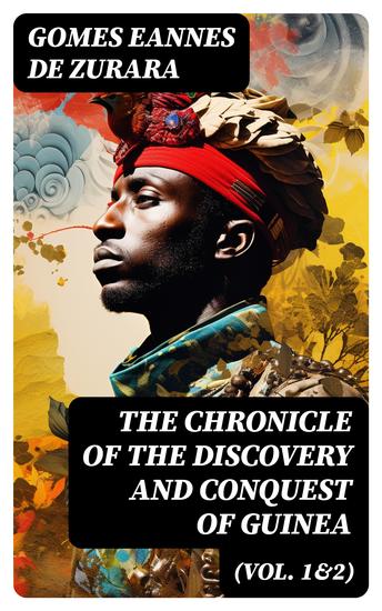 The Chronicle of the Discovery and Conquest of Guinea (Vol 1&2) - Complete Edition - cover
