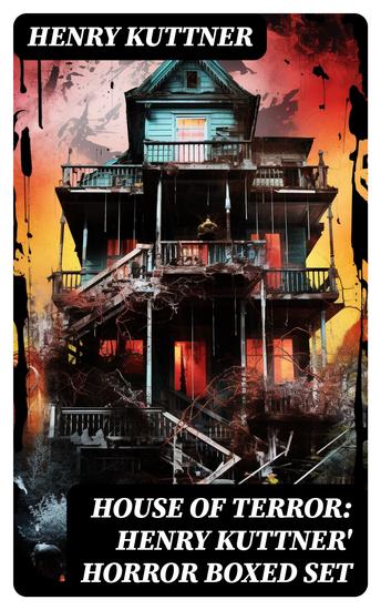 House of Terror: Henry Kuttner' Horror Boxed Set - Macabre Classics by Henry Kuttner: I the Vampire The Salem Horror Chameleon Man - cover