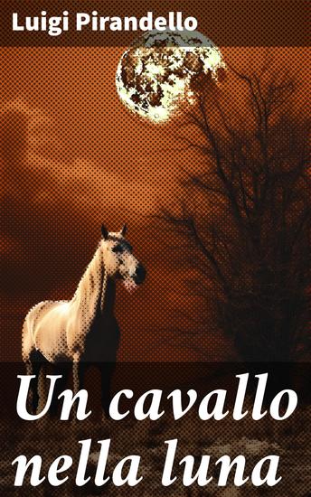 Un cavallo nella luna - Un viaggio nel realismo magico e nella critica sociale attraverso le pagine di un capolavoro italiano - cover