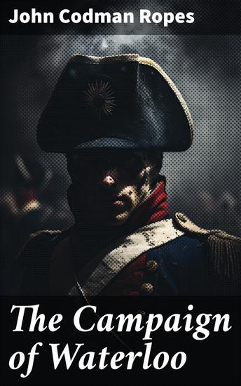 The Campaign of Waterloo - A Military History - cover