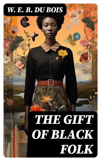 The Gift of Black Folk - Historical Account of the Role of African Americans in the Making of the USA - cover