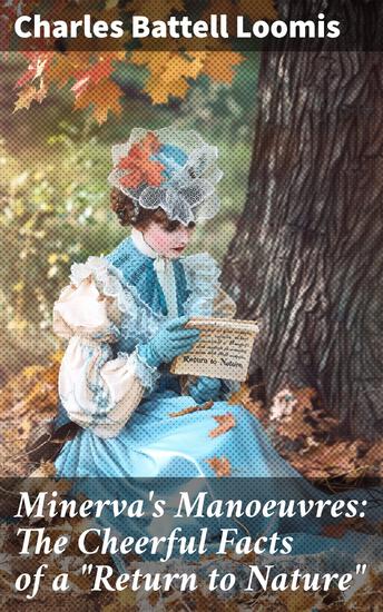 Minerva's Manoeuvres: The Cheerful Facts of a "Return to Nature" - Embracing Nature's Joys: A Humorous Tale of Simple Living and Cheerful Facts - cover