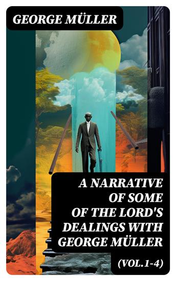 A Narrative of Some of the Lord's Dealings With George Müller (Vol1-4) - Complete Edition - cover