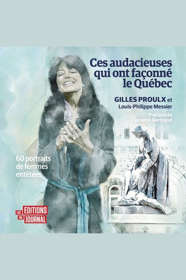 Ces audacieuses qui ont façonné le Québec - 60 portraits de femmes entêtées - cover