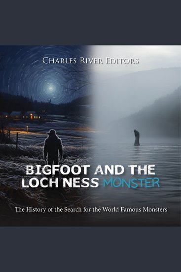 Bigfoot and the Loch Ness Monster: The History of the Search for the World Famous Monsters - cover