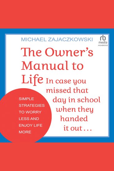 The Owner's Manual to Life - In case you missed that day in school when they handed it out: Simple Strategies to Worry Less and Enjoy Life More - cover