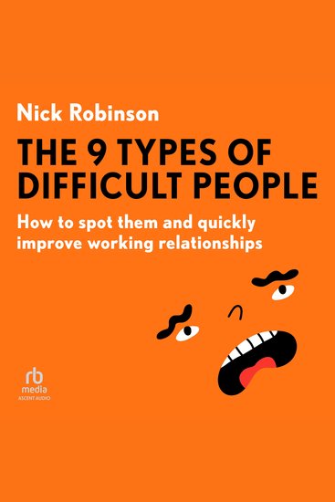 The 9 Types of Difficult People - How to spot them and quickly improve working relationships - cover