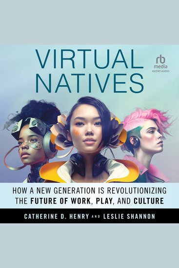 Virtual Natives - How a New Generation is Revolutionizing the Future of Work Play and Culture - cover