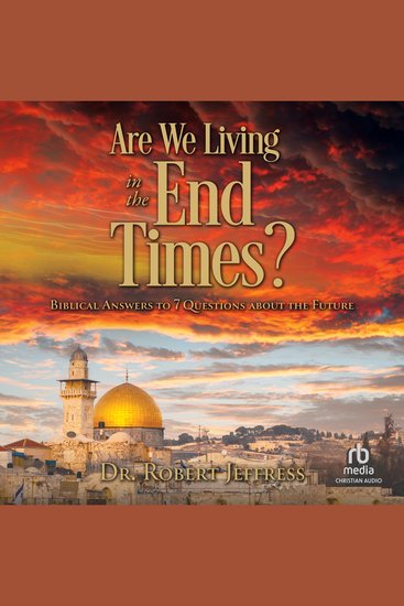 Are We Living in the End Times? - Biblical Answers to 7 Questions about the Future - cover