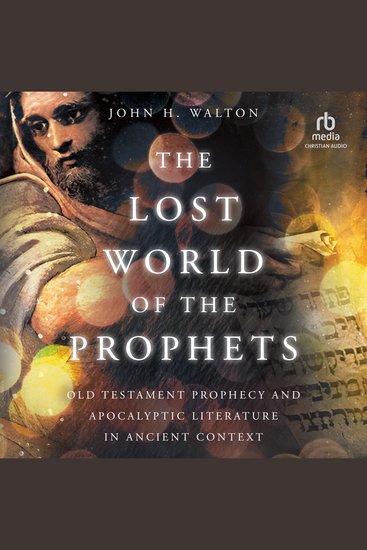 The Lost World of the Prophets - Old Testament Prophecy and Apocalyptic Literature in Ancient Context - cover