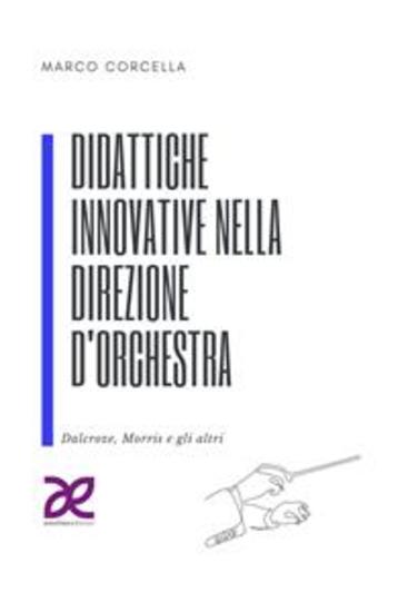 Didattiche innovative nella direzione d'orchestra - Dalcroze Morris e gli altri - cover