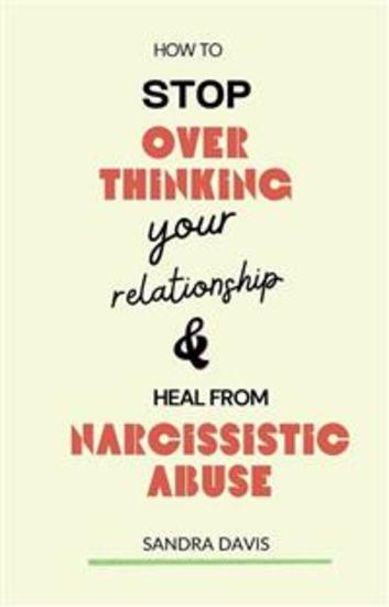 How to Stop Overthinking Your Relationship and Heal from Narcissistic Abuse - cover